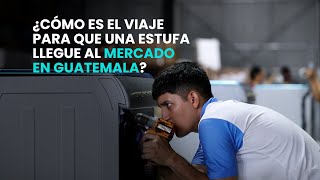¿Cómo es el viaje para que una estufa llegue al mercado en Guatemala?