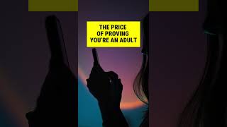 The price of proving you’re an adult