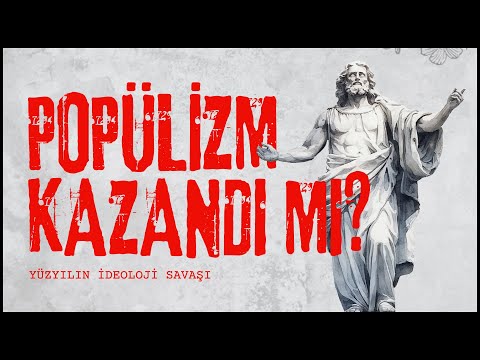 POPÜLİZM: YÜZYILIN İDEOLOJİ SAVAŞI