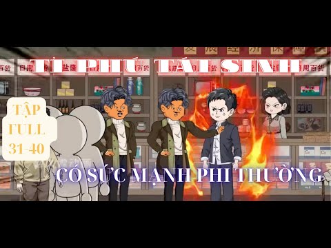 Tập FULL 31-40 | Tỉ Phú Triệu Bình An tái sinh có sức mạnh siêu phàm | Phim Vietsub hay