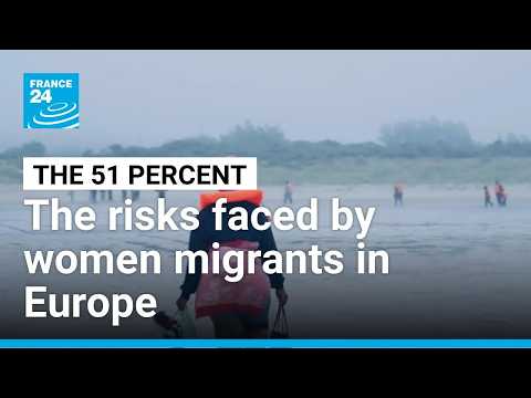 The risks faced by women migrants in Europe • FRANCE 24 English