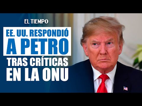 EE. UU. respondió a Petro tras críticas en la ONU: “la retirada habla por sí misma” | El Tiempo