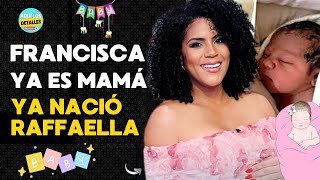 NACIÓ Raffaella LA HIJA de Francisca! TODO LOS DETALLES