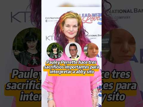 Nadie se dio cuenta de los tres grandes sacrificios que Pauley Perrette hizo para interpretar a Abby