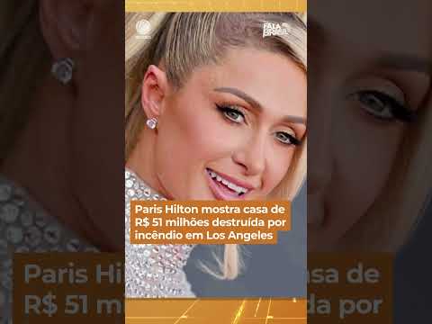 Paris Hilton mostra casa de R$ 51 milhões destruída por incêndio em Los Angeles #Shorts #FalaBrasil