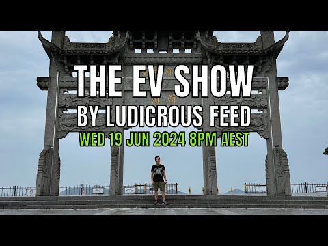 SPECIAL LIVE FROM CHINA! The EV Show by Ludicrous Feed Wed 19 Jun 2024