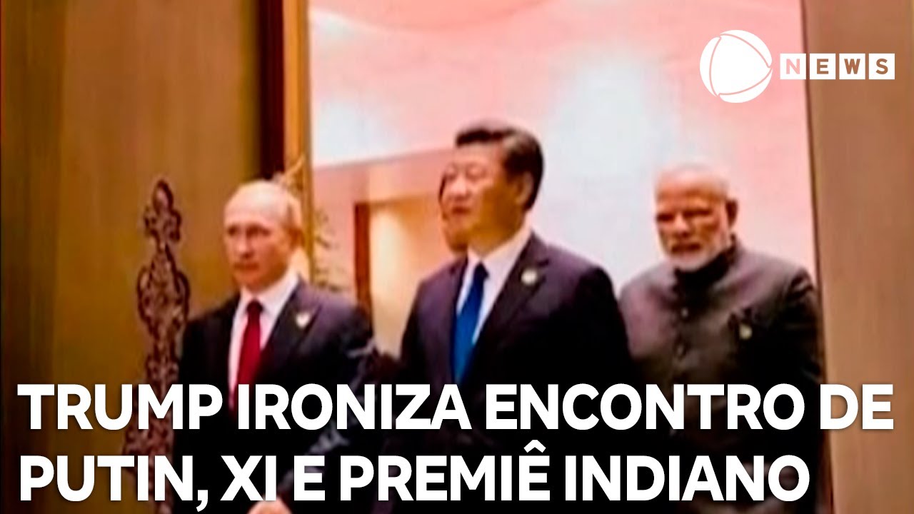 Trump ironiza encontro de Putin Xi Jinping e premiê indiano