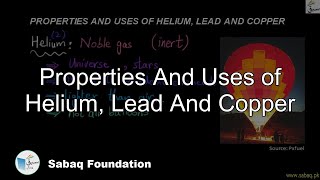 Properties And Uses of Helium, Lead And Copper