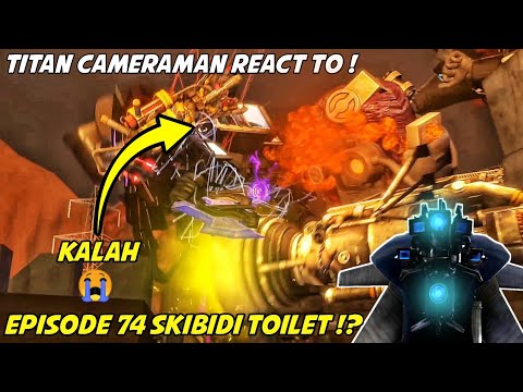 EPISODE TERBARU SKIBIDI TOILET 74❗❓- TITAN CAMERAMAN REACT TO - SKIBIDI TOILET