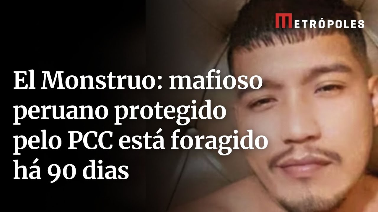El Monstruo: mafioso peruano protegido pelo PCC está foragido há 90 dias