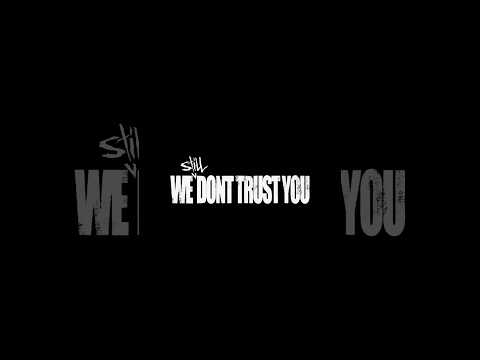 we STILL don’t trust you
