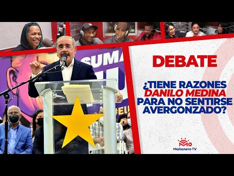 ¿Tiene RAZONES DANILO MEDINA para no sentirse Avergonzado? - El Debate