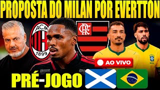 PRÉ-JOGO BRASIL X ESCÓCIA AO VIVO! PROPOSTA DO MILAN POR EVERTTON ARAÚJO! + NOTÍCIAS DO FLA