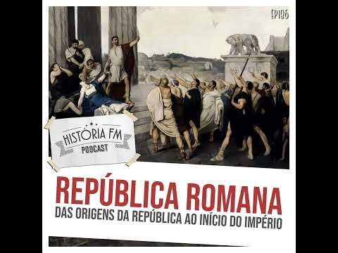 186 República Romana: das origens da república ao início do império