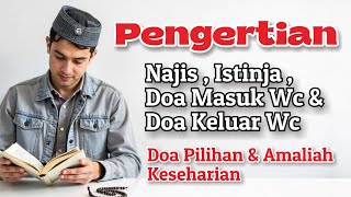 PENGERTIAN NAJIS , ISTINJA , DOA MASUK WC DAN DOA KELUAR WC / TOILET - DOA DOA PILIHAN DAN AMALIAH
