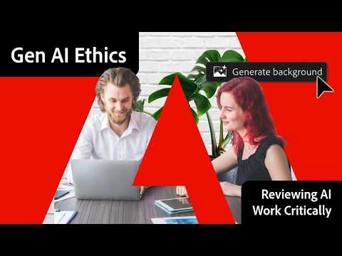 Reviewing AI Work Critically | Navigating Generative AI Ethics | Adobe