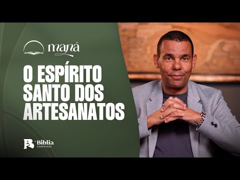 O Espírito Santo dos artesanatos | Devocional Maná com Rodrigo Silva