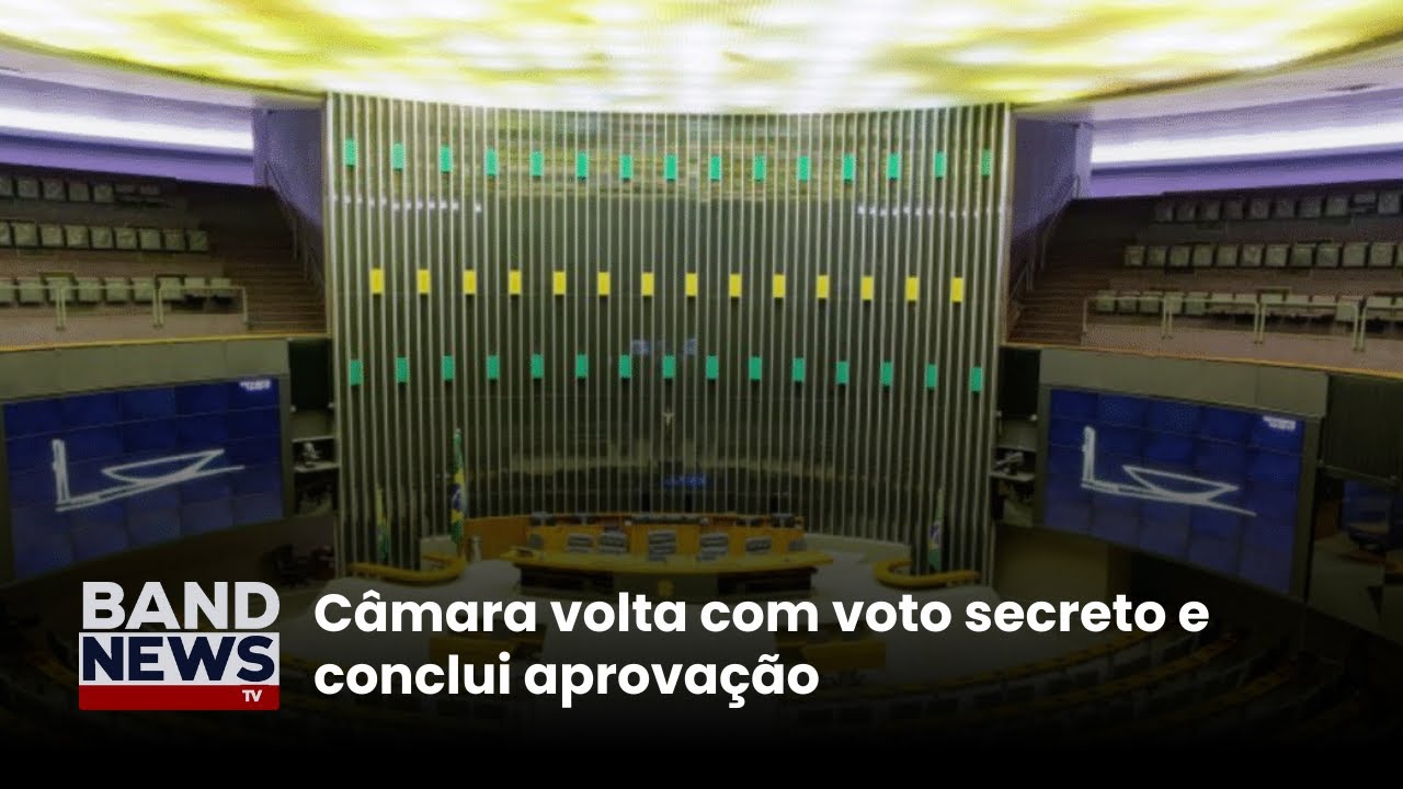 Câmara volta com voto secreto e conclui aprovação | BandNews TV
