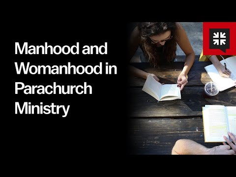 Manhood and Womanhood in Parachurch Ministry