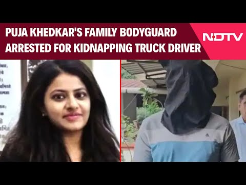 Puja Khedkar's Family Bodyguard Arrested For Kidnapping Truck Driver, Parents Still In Hiding