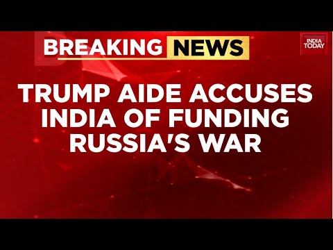 Donald Trump Aide Accuses India Of Funding Russia's War With Oil Deals | US News | India Today