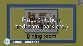 Place (kitchen, bedroom, park etc)
