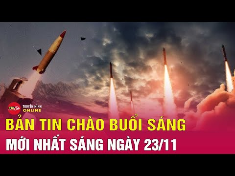 Tin tức 24h mới. Tin sáng 23/11: Nga phóng tên lửa đạn đạo cảnh báo "sự liều lĩnh" của phương Tây?