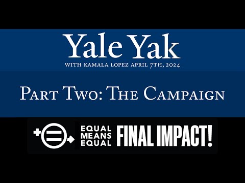 Yale Yak Yale Yak with EME President Kamala Lopez Part 2: The new
Final Impact Campaign for the ERA