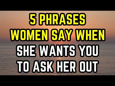 If She Wants You To Ask Her Out, She Will Say THIS Phrase…
