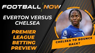 Everton vs Chelsea | Premier League Betting Preview | FootballNow
