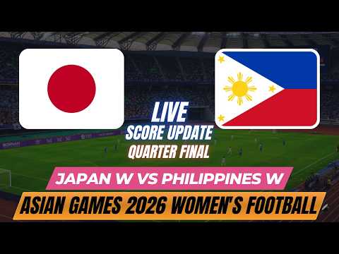 Japan Vs Philippines | Quarter Finals | Asian <strong>Games</strong> 2026 Women's Football | Live <strong>Score</strong> Update