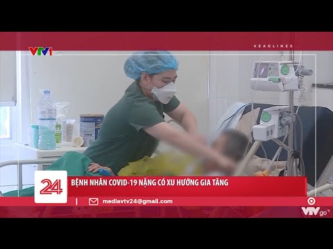 Bệnh nhân COVID-19 nặng có xu hướng gia tăng | VTV24