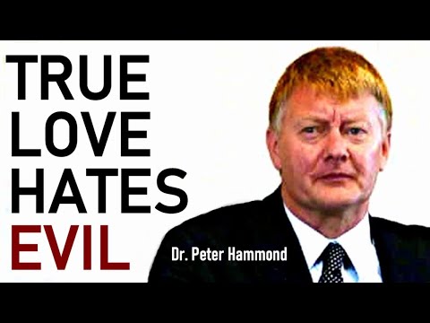 TRUE LOVE HATES EVIL - Dr. Peter Hammond