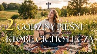 🙏 Pieśni które cicho uzdrawiają | 2 Godziny Muzyki Chrześcijańskiej – Modlitwa i Moc w Jezusie 🎵