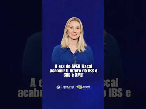 A era do SPED Fiscal acabou! O futuro do IBS e CBS é XML!