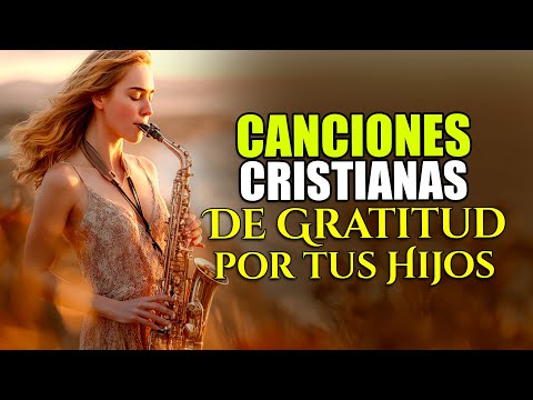 🙏 CANTO CRISTIANO de GRATITUD por tus HIJOS 👨‍👩‍👧‍👦 ¡Gracias por CUIDARLOS, SEÑOR!