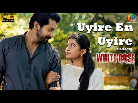 Uyire En Uyire 4k Video Song | White Rose | Kayal Anandhi | Priyanka | Vairamuthu | Johan Shevanesh