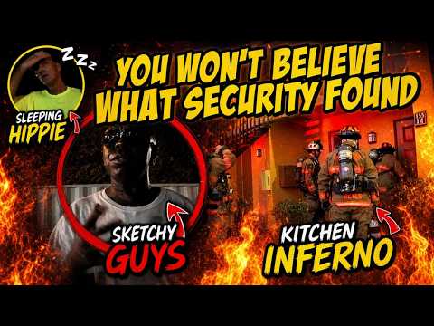 You Won't Believe What Security Found: Sketchy Guys, Sleeping Hippie & Kitchen Inferno