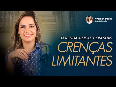 APRENDA A LIDAR COM SUAS CRENÇAS LIMITANTES