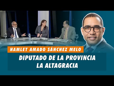 Hamlet Amado Sánchez Melo, Diputado de la provincia de la Altagracia | Matinal