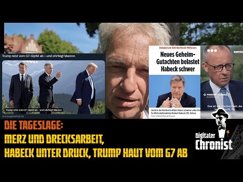 Die Tageslage: Merz und Drecksarbeit, Habeck unter Druck, Trump haut vom G7 ab