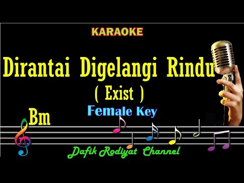 Dirantai Digelangi Rindu (Karaoke) Exist/ Nada Wanita/ Cewek/ Female Key Bm