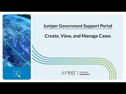 Juniper Government Support Portal: Create, View, and Manage Cases