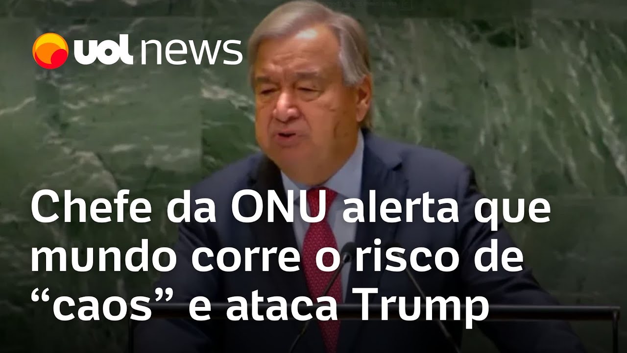 Chefe da ONU alerta que mundo corre o risco de caos e ataca Trump veja o discurso de Guterres