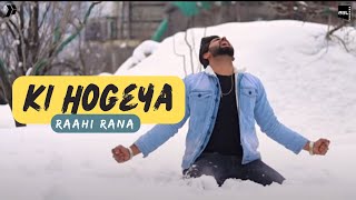 Ki Hogeya - Raahi Rana Ft Maan EY