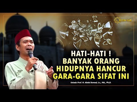 SIAPA SAJA JIKA MASIH PUNYA SIFAT INI MAKA HIDUPNYA PASTI HANCUR. Ustadz Abdul Somad