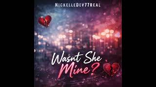 NICKELLEDEV77REAL - Wasnt She Mine?