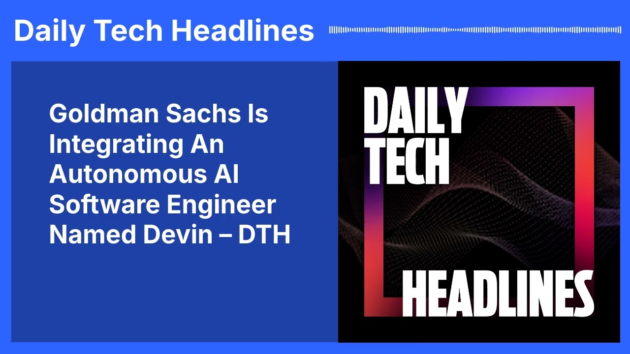 Goldman Sachs Is Integrating An Autonomous AI Software Engineer Named Devin – DTH | Daily Tech...