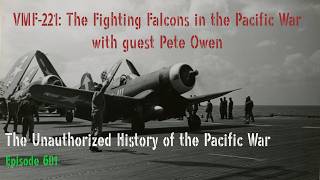 VMF-221: The Fighting Falcons in the Pacific War with guest Pete Owen - Episode 601