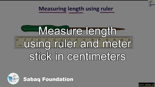 Measure length using ruler and meter stick  in centimeters
